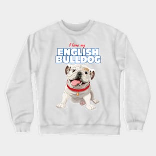 Copy of I Love my EnglishBulldog ! Especially for Bulldog owners! Crewneck Sweatshirt